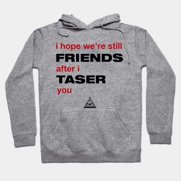 Veronica Mars: I hope we're still friends after I taser you Hoodie by TeamKeyTees